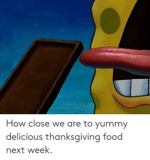 How Close We Are to Yummy Delicious Thanksgiving Food Next W