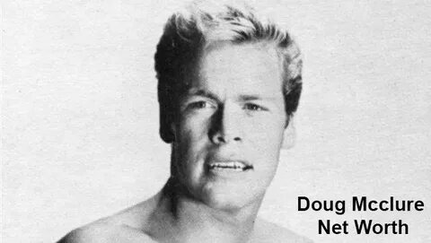 Doug Mcclure Net Worth 2022 - Earning, Bio, Age, Height, Car