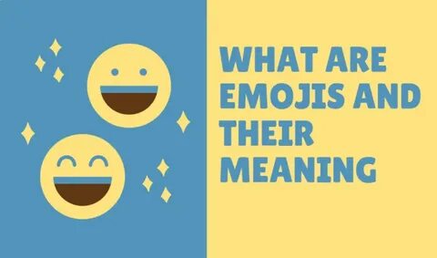 What are Emojis and their meaning; What are they used for?
