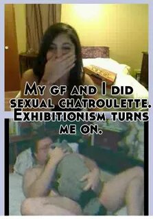 My gf and I did sexual chatroulette. Exhibitionism turns me 