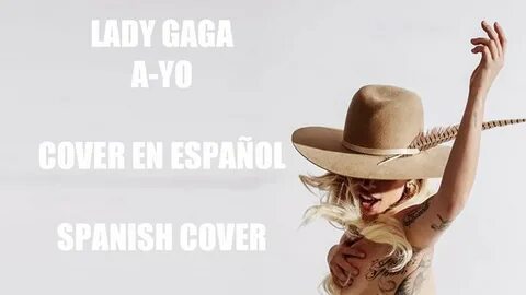 LADY GAGA A-YO SPANISH COVER/COVER EN ESPAÑOL - YouTube