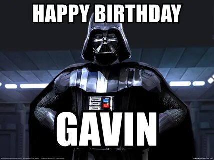 HAPPY BIRTHDAY GAVIN - Star wars Darth Vader Meme Generator