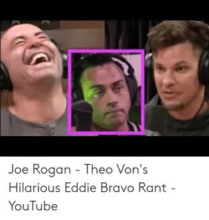 Joe Rogan - Theo Von's Hilarious Eddie Bravo Rant - YouTube 