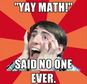 Said No One Ever Meme Math memes, Math humor, Math