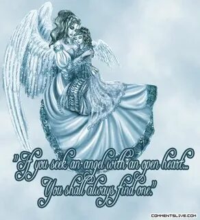 If You Seek An Angel With An Open Heart You Shall Always Fin