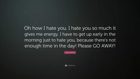 I hate you so much it gives.