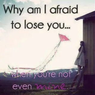 Why Am I Afraid To Lose You Pictures, Photos, and Images for