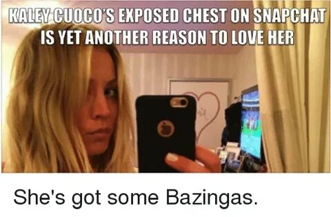 KALEY CUOCO'S EXPOSED CHEST ON SNAPCHAT IS YET ANOTHER REASO