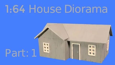 1:64 Scale House Diorama Part 1/2 - YouTube