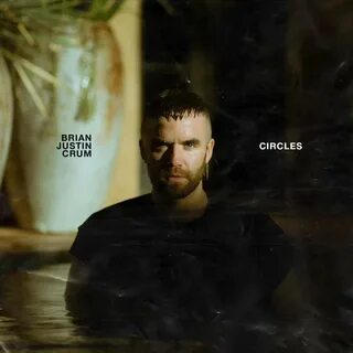 Brian Justin Crum - Circles の 歌 詞 Musixmatch