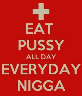 EAT PUSSY ALL DAY EVERYDAY NIGGA Poster Gavin Keep Calm-o-Ma