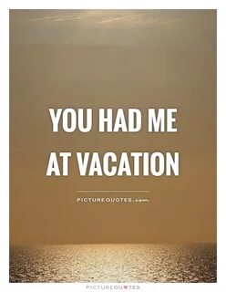 Vacations Quotes Vacations Sayings Vacations Picture Quotes