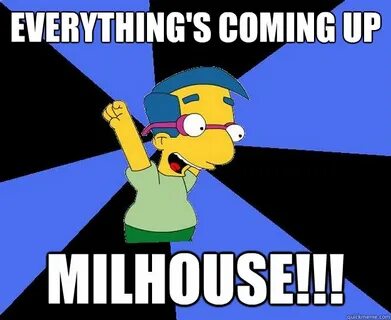 Everything's coming up milhouse!!! - Coming up milhouse - qu