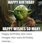 HAPPY BIRTHDAY HAPPY WISHES SO MANY Happy Birthday Star Wars