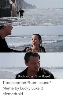 Rose? Jack? Bitch You Ain't No Rose! Titaniception *Horn Sou