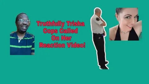 Truthfully Trisha Cops Called Reaction Video #iamacreator - 