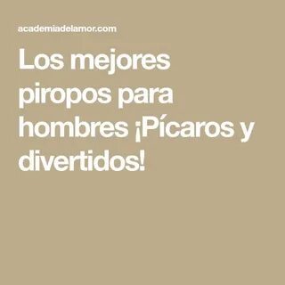 Los mejores piropos para hombres *Pícaros y divertidos 2019!