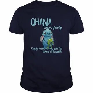 Ohana Means Family Means Nobody Gets Left Behind Or Forgotte
