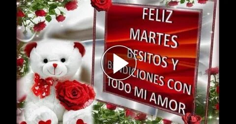 Feliz Martes,te deseo muchos Besitos y bendiciones de Dios, 