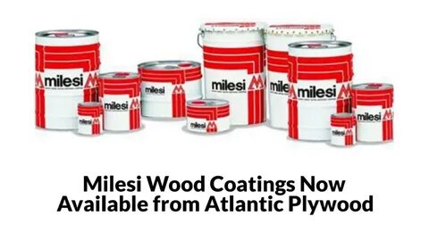 Milesi Wood Coatings Now Available from Atlantic Plywood - Y