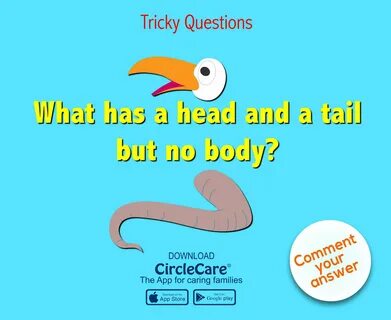 Tricky Question: What has a head and a tail, but no body? Qu