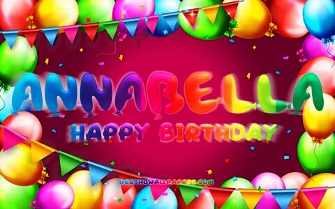 Download wallpapers Happy Birthday Annabella, 4k, colorful b