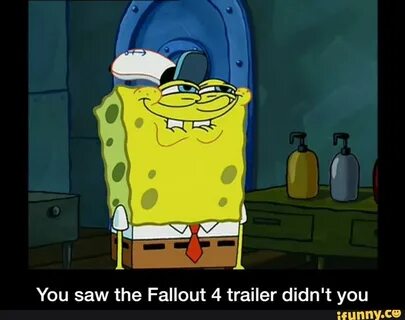 You saw the Fallout 4 trailer didn't you - You saw the Fallo