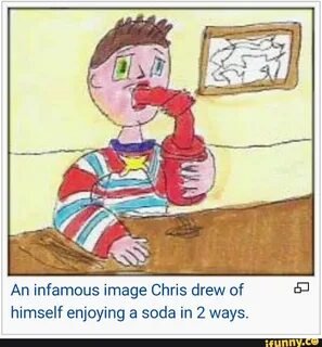 An infamous image Chris drew of rª himself enjoying a soda i