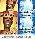 Wanted to Go to Heaven What if You We've Updated Our Privacy