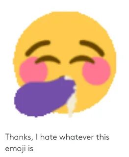 Thanks I Hate Whatever This Emoji Is Emoji Meme on ME.ME