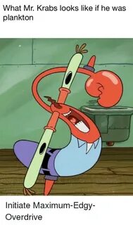 What Mr Krabs Looks Like if He Was Plankton Mr. Krabs Meme o