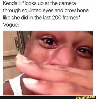 Kendall: *looks up at the camera through squinted eyes and b
