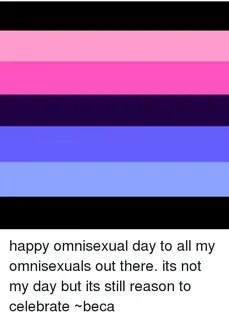 Happy Omnisexual Day to All My Omnisexuals Out There Its Not