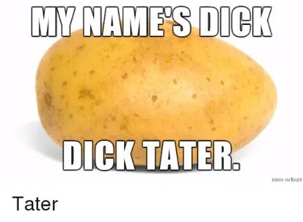MN NAMES DICK DICK TATER Names Meme on astrologymemes.com