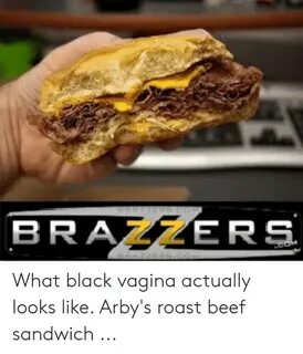 BRA ERS What Black Vagina Actually Looks Like Arby's Roast B