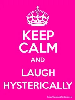 Keep Calm and LAUGH HYSTERICALLY Poster Keep calm my birthda