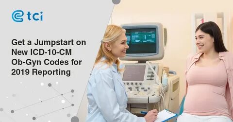 Get a Jumpstart on New ICD-10-CM Ob-Gyn Codes for 2019 Repor