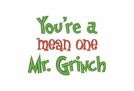 You are mean one mr grinch