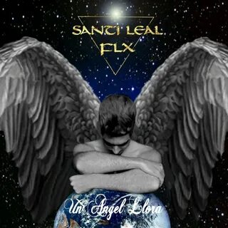 Santi Leal FLX - Un ángel llora: stihovi i pjesme Deezer