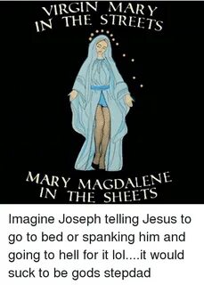 MARY IN THE STREETS ARY MAGDALENE THE SHEETS Imagine Joseph 