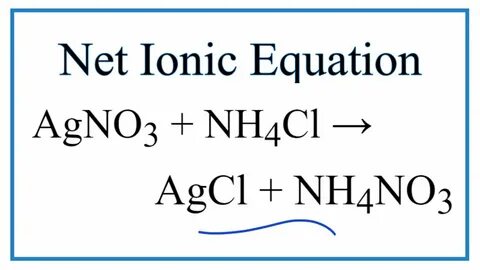 How to Write the Net Ionic Equation for AgNO3 + NH4Cl = AgCl