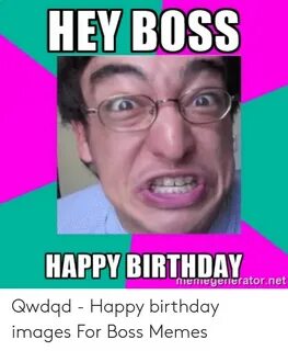 HEY BOSS HAPPY BIRTHDAY Memegerneratornet Qwdqd - Happy Birt