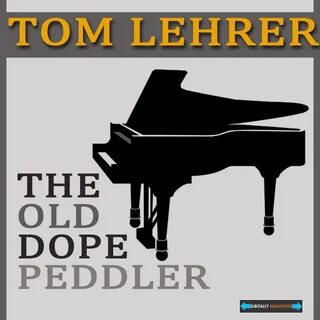 Lyrics For The Old Dope Peddler By Tom Lehrer