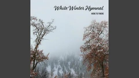 White Winter Hymnal - Here to There Shazam