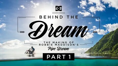 DC SHOES: ROBBIE MADDISON'S BEHIND THE DREAM PART 1: THE MAK