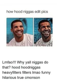 How Hood Niggas Edit Pics Lmfao!!! Why Yall Niggas Do That? 
