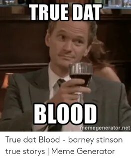 TRUE DAT BLOOD Memegeneratornet True Dat Blood - Barney Stin