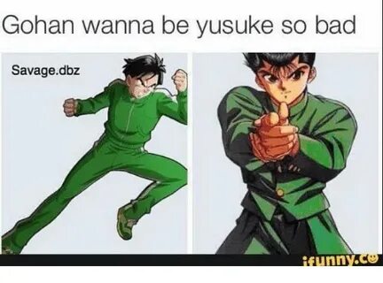 Gohan Wanna Be Yusuke So Bad Savage Dbz Funny Gohan Meme on 