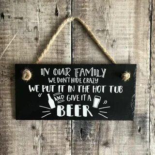 Beer lover gift, Hot tub sign, 'In our family we don't hide 