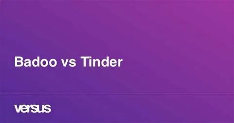 Badoo vs Tinder: What is the difference?